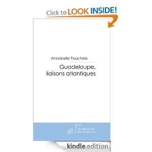 Guadeloupe, liaisons atlantiques (French Edition) Annabelle Pouchele 