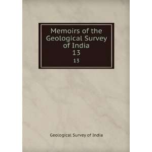  of the Geological Survey of India. 13 Geological Survey of India 