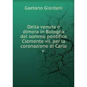   Clemente vii. per la coronazione di Carlo v . Gaetano Giordani Books