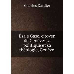   sa politique et sa thÃ©ologie, GenÃ¨ve . Charles Dardier Books
