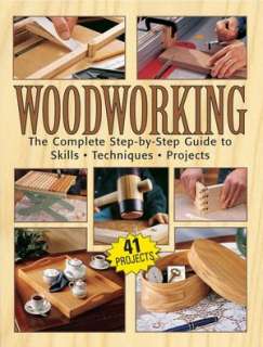 Woodworking The Complete Step by Step Guide to Skills, Techniques, 41 