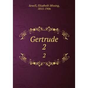  Gertrude. 2 Elizabeth Missing, 1815 1906 Sewell Books