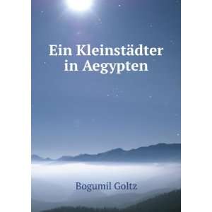  Ein KleinstÃ¤dter in Aegypten Bogumil Goltz Books