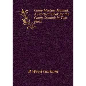   Practical Book for the Camp Ground; in Two Parts B Weed Gorham Books