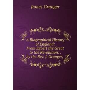   to the Revolution . by the Rev. J. Granger, . James Granger Books