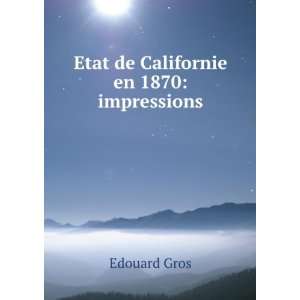  Californie En 1870 Impressions (French Edition) Edouard Gros Books