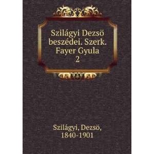   ©dei. Szerk. Fayer Gyula. 2 DezsÃ¶, 1840 1901 SzilÃ¡gyi Books