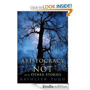 Aristocracy or Not and Other Stories Kathleen Pugh  