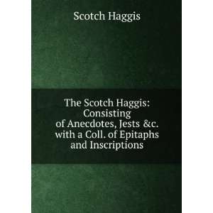   with a Coll. of Epitaphs and Inscriptions Scotch Haggis Books