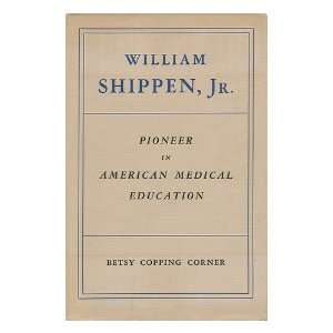  William Shippen, Jr, Pioneer in American Medical Education 