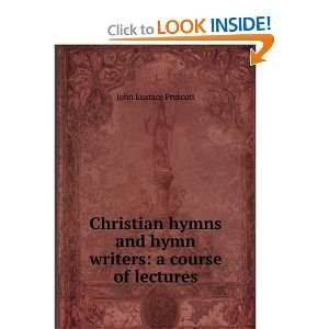 Christian hymns and hymn writers a course of lectures 
