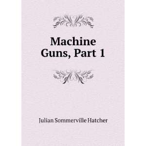  Machine Guns, Part 1 Julian Sommerville Hatcher Books