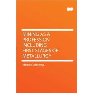   Including First Stages of Metallurgy Hennen Jennings Books