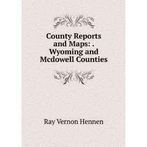   and Maps . Wyoming and Mcdowell Counties Ray Vernon Hennen Books