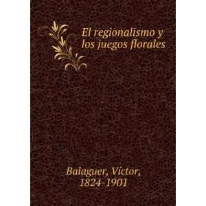   los juegos florales VÃ­ctor, 1824 1901 Balaguer  Books