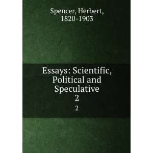   , Political and Speculative. 2 Herbert, 1820 1903 Spencer Books