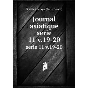 Journal asiatique. serie 11 v.19 20 France) SociÃ©tÃ© asiatique 