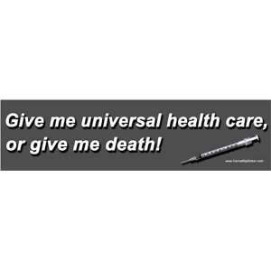   me universal health care or give me death Bumper Sticker Automotive