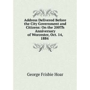   of Worcester, Oct. 14, 1884 . George Frisbie Hoar  Books