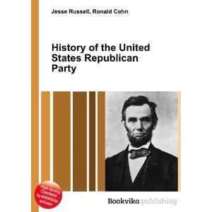  History of the United States Republican Party Ronald Cohn 