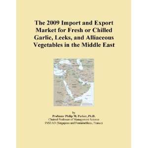 The 2009 Import and Export Market for Fresh or Chilled Garlic, Leeks 
