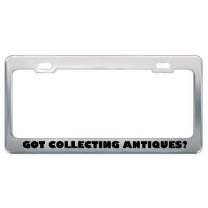  Got Collecting Antiques? Hobby Hobbies Metal License Plate 
