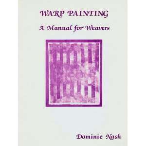  WARP PAINTING A MANUAL FOR WEAVERS Dominie Nash Books