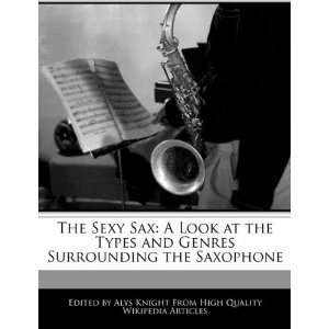  The Sexy Sax A Look at the Types and Genres Surrounding 