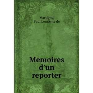  Memoires dun reporter Paul Lemoyne de Martigny Books
