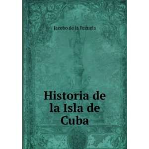  Historia de la Isla de Cuba Jacobo de la Pezuela Books