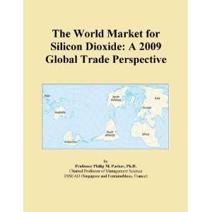 The World Market for Silicon Dioxide A 2009 Global Trade 