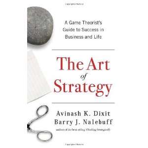  By Avinash K. Dixit, Barry J. Nalebuff The Art of 