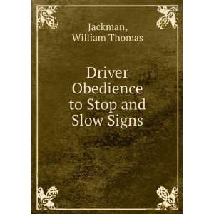  Driver Obedience to Stop and Slow Signs William Thomas Jackman Books