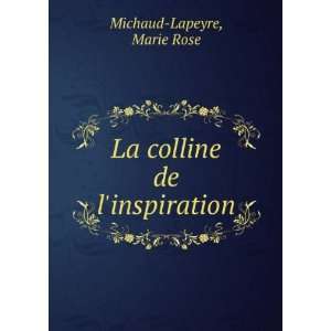    La colline de linspiration Marie Rose Michaud Lapeyre Books