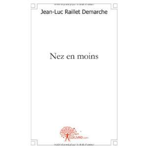    nez en moins (9782812141881) Jean Luc Raillet Demarche Books