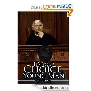 Its Your Choice, Young Man Jim Clancy  Kindle Store