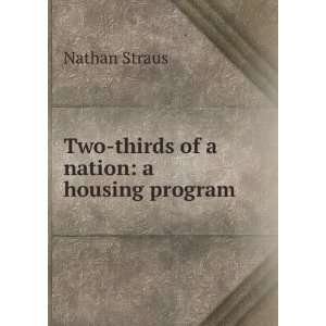  Two thirds of a nation a housing program Nathan Straus 
