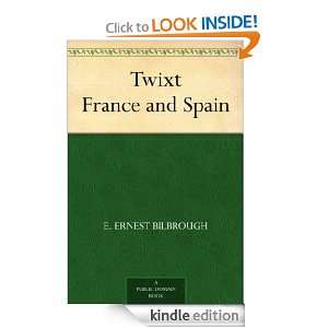 Twixt France and Spain E. Ernest Bilbrough  Kindle Store