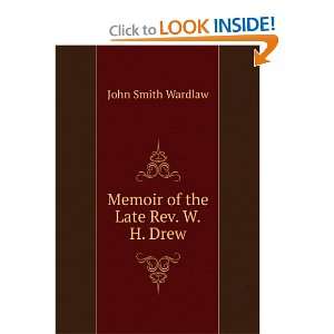    Memoir of the Late Rev. W.H. Drew John Smith Wardlaw Books