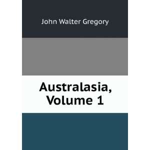  Australasia, Volume 1 John Walter Gregory Books