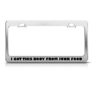 Got This Body From Junk Food Humor Funny Metal license plate frame Tag 