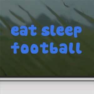 Eat Sleep FOOTBALL Blue Decal Car Truck Window Blue Sticker