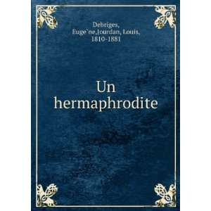   Un hermaphrodite EugeÌ?ne,Jourdan, Louis, 1810 1881 Debriges Books