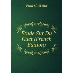  Ã?tude Sur Du Guet (French Edition) Paul ChÃ©telat 