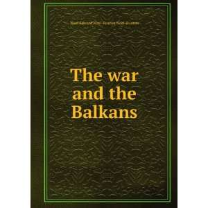  The war and the Balkans Noel Edward Noel Buxton Noel 