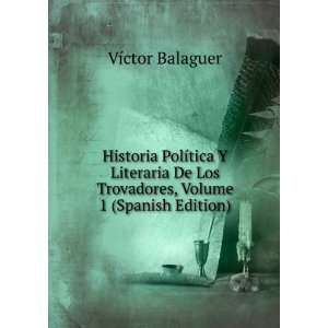  Historia PolÃ­tica Y Literaria De Los Trovadores, Volume 