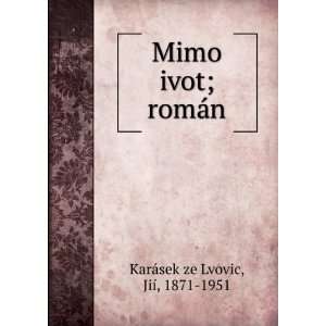    Mimo ivot; romÃ¡n JiÃ­, 1871 1951 KarÃ¡sek ze Lvovic Books