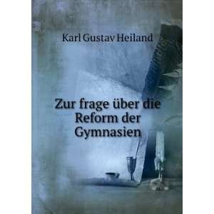   Zur frage Ã¼ber die Reform der Gymnasien Karl Gustav Heiland Books