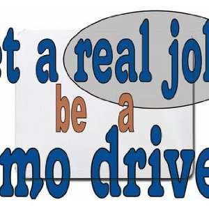  get a real job be a limo driver Mousepad