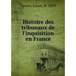  Histoire des tribunaux de linquisition en France Louis 